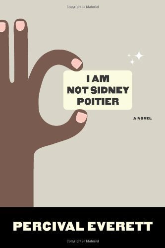 I Am Not Sidney Poitier: A Novel by Everett, Percival (2009) Paperback
