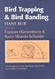 Bird Trapping and Bird Banding: A Handbood for Trapping Methods All Over the World