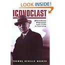 Iconoclast: Abraham Flexner and a Life in Learning