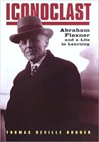 Iconoclast: Abraham Flexner and a Life in Learning