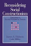 Reconsidering Social Constructionism: Debates in Social Problems Theory