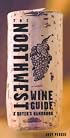 The Northwest Wine Guide: A Buyer's Handbook