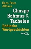 Chuzpe, Schmus & Tacheles - Jiddische Wortgeschichten - Hans Peter Althaus