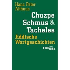 Chuzpe, Schmus & Tacheles. Jiddische Wortgeschichten