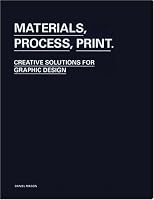 Materials, Process, Print: Creative Ideas for Graphic Design
