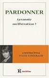 Pardonner, tyrannie ou lib&eacute;ration ?