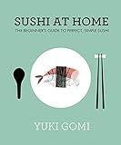 Sushi at home : the beginner's guide to perfect, simple sushi