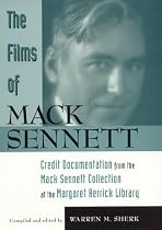 The Films of Mack Sennett: Credit Documentation from the Mack Sennett Collection at the Margaret Herrick Library