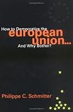How to Democratize the EU...and Why Bother? (Governance in Europe Series)