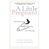 A Little Pregnant: Our Memoir of Fertility, Infertility, and a Marriage