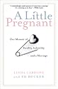 A Little Pregnant: Our Memoir of Fertility, Infertility, and a Marriage