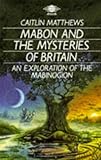 Mabon and the Mysteries of Britain: An Exploration of the Mabinogion (Arkana S.)