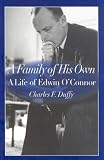 A Family of His Own: A Life of Edwin OConnor