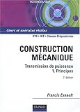 Construction mécanique - Transmission de puissance, tome 1 : Principes (STS - IUT - Classes préparatoires)