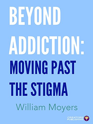 Beyond Addiction: Moving Past the Stigma, by William Moyers Beyond Addiction: Moving Past the Stigma, by William Moyers