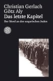 Das letzte Kapitel: Mord an den ungarischen Juden. 1944 - 1945 - Christian Gerlach