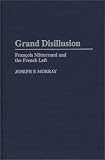 Grand Disillusion : François Mitterrand And The French Left
