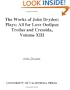 The Works of John Dryden, Volume XIII: Plays: All for Love, Oedipus, Troilus and Cressida