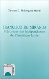 Francisco de Miranda: Precurseur des independances de lAmerique latine (Collection " Horizons Ameriques latines " )