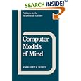 Computer Models of Mind: Computational approaches in theoretical psychology (Problems in the Behavioural Sciences) by Margaret A. Boden