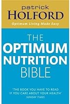 The Optimum Nutrition Bible: The Book You Have to Read If You Care About Your Health