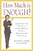 How Much Is Enough? Harness the Power of Your Money Story--And Change Your Life