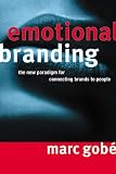 Emotional Branding: The New Paradigm for Connecting Brands to People