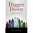 Click here to buy Digger Down: The Thrills and Spills of an Antique Bottle Collector by  Walter W. Bannon.
