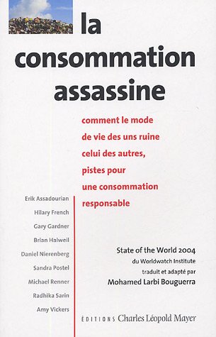 La consommation assassine : Comment le mode de vie des uns ruine celui des autres, pistes pour une consommation responsable