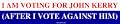 I AM VOTING FOR JOHN KERRY (AFTER I VOTE AGAINST HIM) MINIATURE Sticker