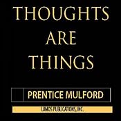 Thoughts Are Things: The Owner's Manual for the Human Condition | [Prentice Mulford]