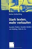 Stark texten, mehr verkaufen. Kunden finden, Kunden binden mit Mailing, Web und Co.