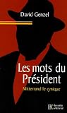 Les Mots du pr�sident : Mitterrand le cynique