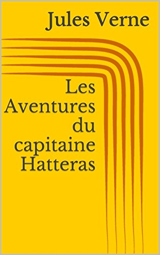 Les Aventures du capitaine Hatteras (French Edition)
