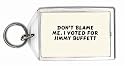 Don't Blame Me, I voted for Jimmy Buffett Keychain