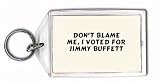 Don't Blame Me, I voted for Jimmy Buffett Keychain