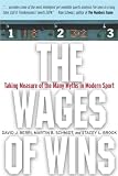 The Wages of Wins: Taking Measure of the Many Myths in Modern Sport