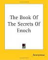 The Book Of The Secrets Of Enoch (Kessinger Publishing's Rare Reprints)