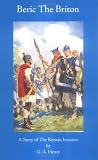 Beric The Briton (Works of G. A. Henty)