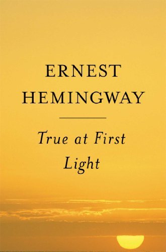 By Ernest Hemingway True At First Light : A Fictional Memoir (1st Scribner Paperback Fiction Ed) [Paperback]