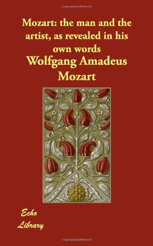 Mozart: the man and the artist, as revealed in his own words