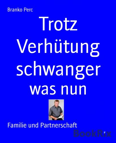 Trotz Verhütung schwanger: was nun (German Edition)
