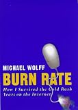 Burn Rate : How I Survived the Gold Rush Years on the Internet