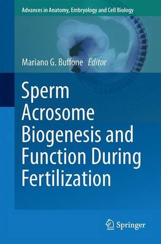 Sperm Acrosome Biogenesis and Function During Fertilization (Advances in Anatomy, Embryology and Cell Biology)