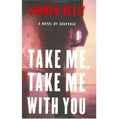 Take Me, Take Me with You: A Novel of Suspense