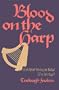 Blood on the Harp: Irish Rebel History in Ballad