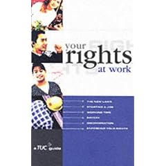 Trade Union Congress Guide to Your Rights at Work (A TUC guide)