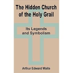 The Hidden Church of the Holy Grail: It's Legends and Symbolism