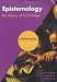 Epistemology: The Theory of Knowledge (Philosophy in Focus)