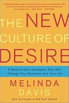 The New Culture of Desire: 5 Radical New Strategies That Will Change Your Business and Your Life